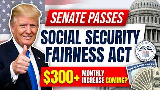Senate Passes Social Security Fairness Act — $300+ Monthly Increase Coming?