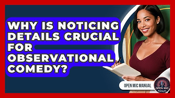 Why Is Noticing Details Crucial For Observational Comedy? - Open Mic Manual