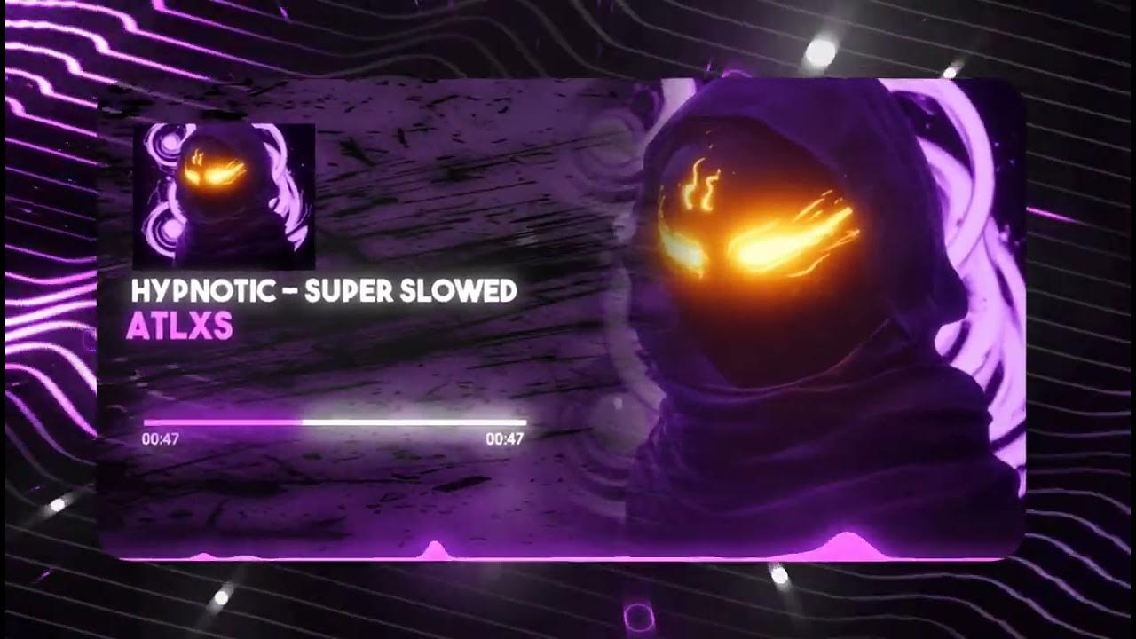 HYPNOTIC (Super Slowed) - ATLXS HYPNOTIC (Super Slowed) - ATLXS