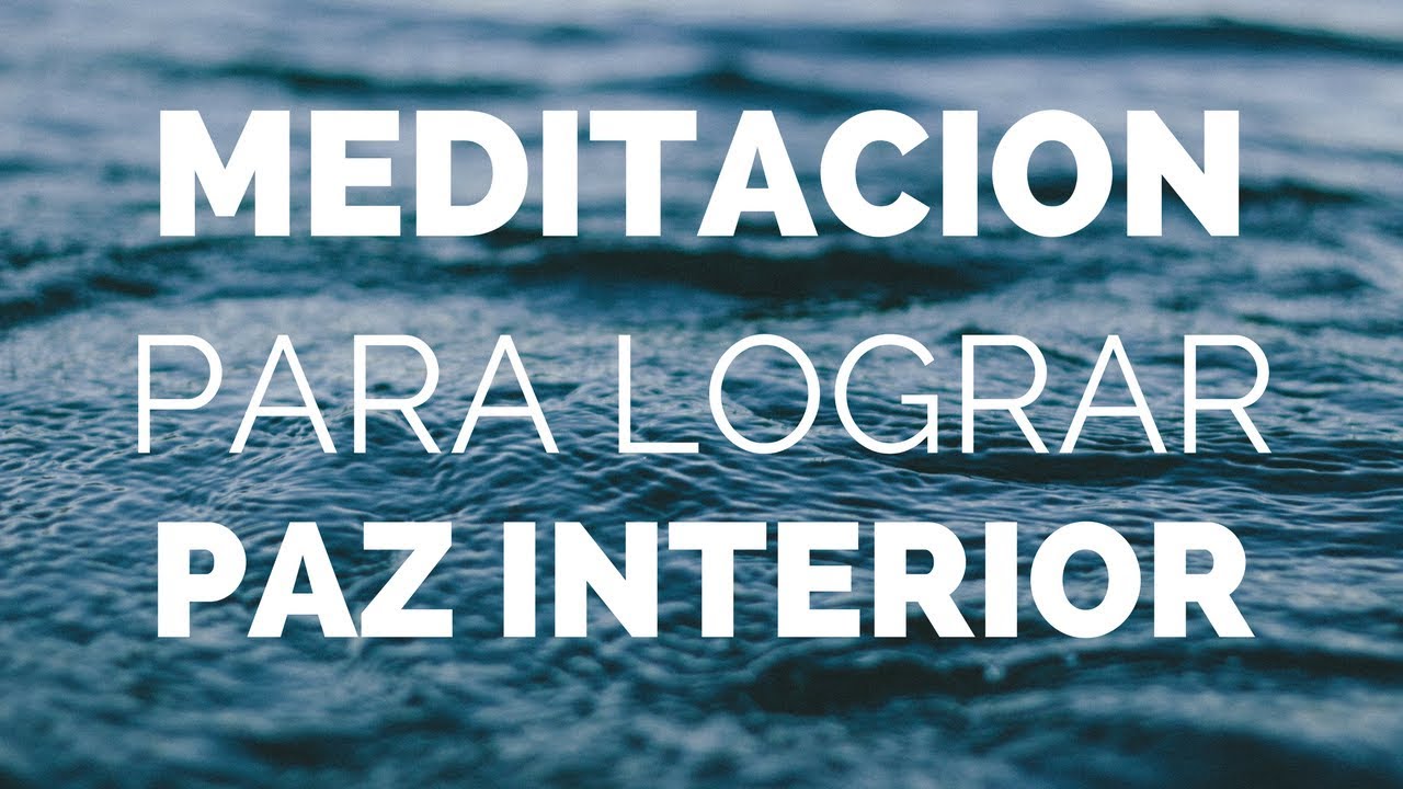Meditacion Guiada Para Lograr Tu Paz Interior - YouTube