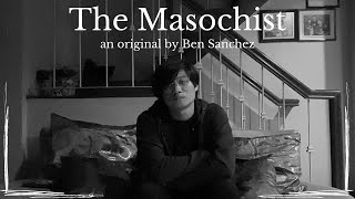 The Masochist - an original song by Ben Sanchez