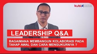 Leadership Q & A - #12 BAGAIMANA MEMBANGUN KOLABORASI PADA TAHAP AWAL DAN CARA MENGUKURNYA ?