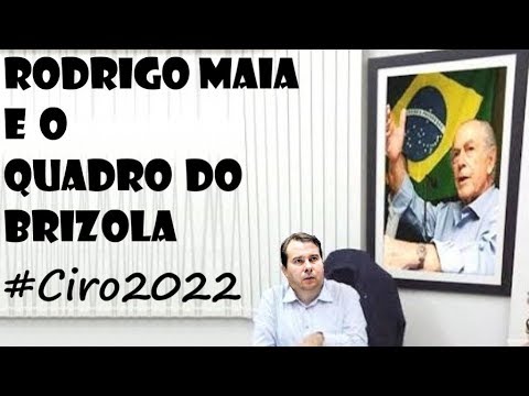 RODRIGO MAIA E O QUADRO DO BRIZOLA #Ciro2022