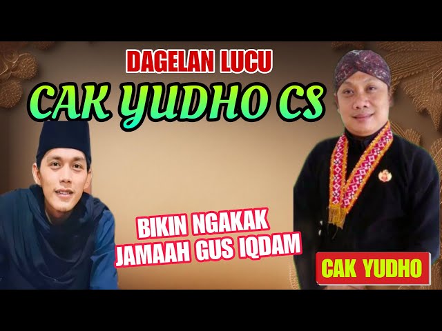 DAGELAN LUCU CAK YUDHO CS BIKIN NGAKAK JAMAAH GUS IQDAM class=