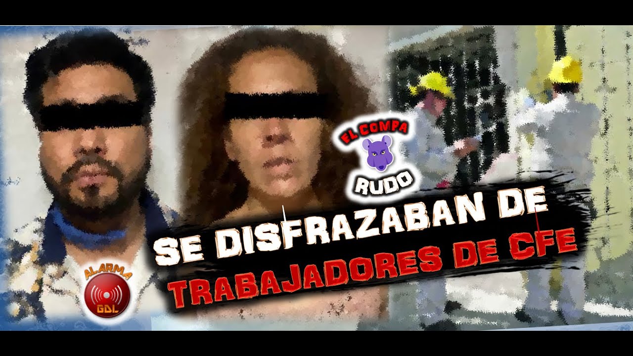Se disfrazaban de trabajadores de CFE | LRDB COMPA RUDO 05 - YouTube