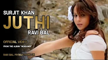JUTHI - Surjit Khan | Ravi Bal | Official Video | Music by Ravi Bal. | Album: HEADLINER