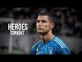 Cristiano Ronaldo 2019 - Heroes Tonight | Amazing Skills & Goals | HD