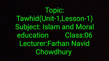 Tawhid(Unit-1,lesson-1)||Islam and Moral education ||Class: 06||Farhan Navid Chowdhury