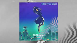 Just Kiddin - When You Say It (DEED remix)