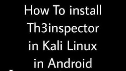 how to install th3inspector in Kali Linux in Android 2023 installing th3inspector in Android Termux