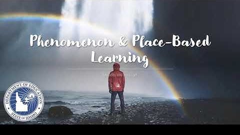 Phenomenon and Place-Based Learning
