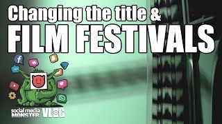 Social Media Monster - VLOG - Changing the title and submitting to film festivals