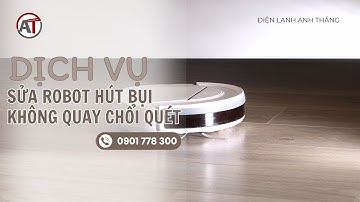 Robot Hút Bụi Không Quay Chổi Quét? - Sửa Chữa Tại 🔥 Điện Lạnh Anh Thắng 🔥