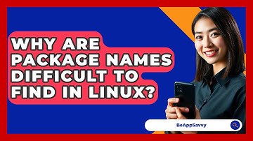 Why Are Package Names Difficult To Find In Linux? - Be App Savvy