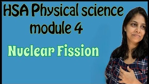 HSA Physical science//module 4//Nuclear Fission