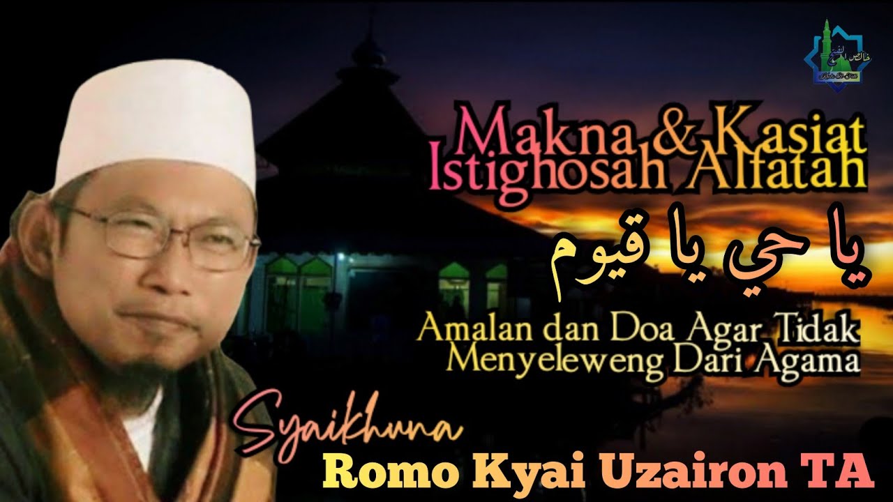 Makna & Kasiat Amalan   يا حي يا قيوم  Dalam Istighosah Temboro 》 Romo kyai Uzairon TA