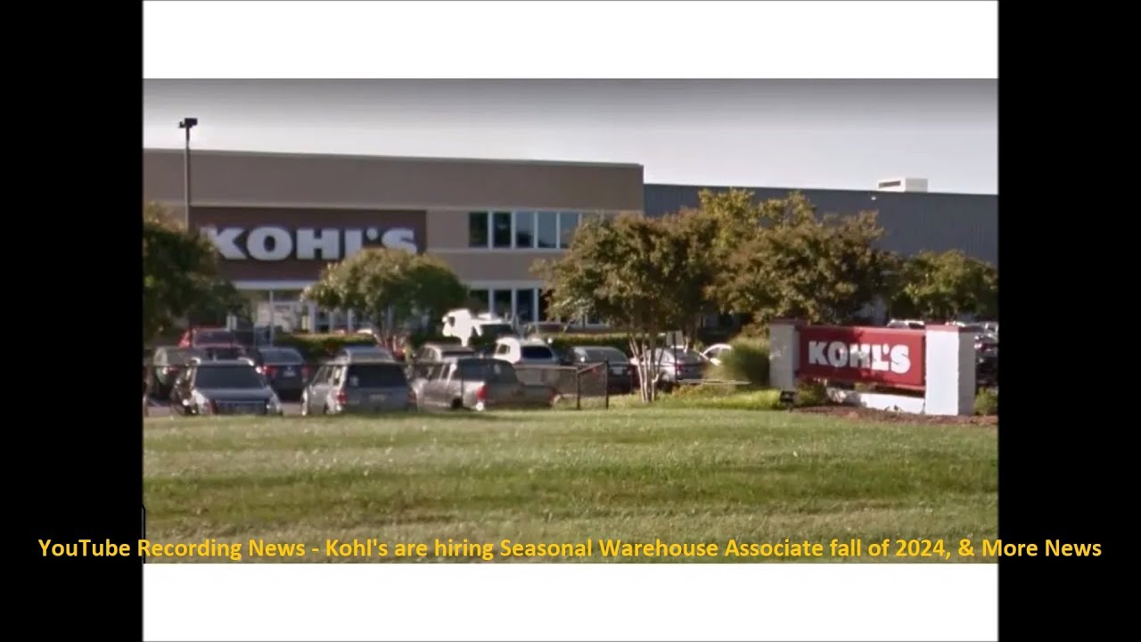 YouTube Recording News Kohl's are hiring Seasonal Warehouse Associate fall of 2024, & More