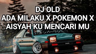 DJ OLD ADA MILAKU X POKEMON X AISYAH KU MENCARI MU 🎧🎧🎧
