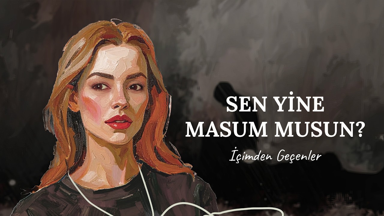 Sen Yine Masum musun?🎧(Rock) - Kadının Şarkısı | İçimden Geçenler Serisi #18