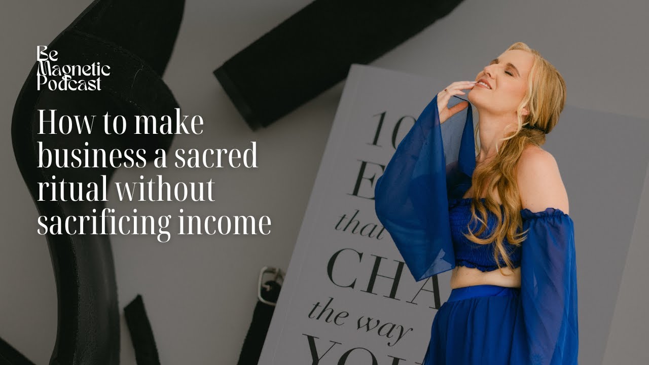 (#164) How to make business a sacred ritual without sacrificing income ...