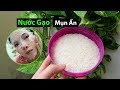 TRỊ MỤN ẨN BẰNG NƯỚC GẠO? 💦🍚