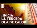 ¡Tercera ola de calor llega a México! Estos son los estados que superarán los 40 grados