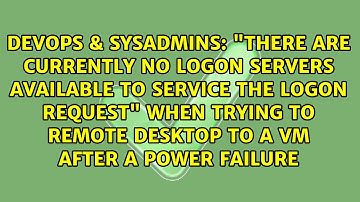 "There are currently no logon servers available to service the logon request" when trying to...