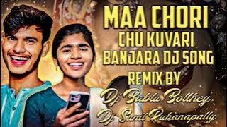 Maa Chori Chu Kuvari Banjara Dj Song Remix By Dj Bablu Bolthey & Dj Sunil Rukanapally 💥