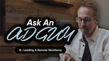 Leading A Remote Workforce #AskAnAdGuy