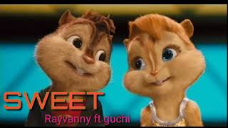 Rayvanny ft guchi - sweet ( chipmunks version )