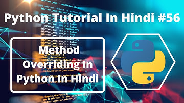 #56:- Method Overriding In Python In Hindi | Python Tutorial For Beginners
