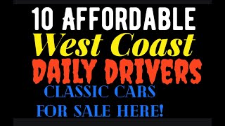 10 AFFORDABLE WEST COAST DAILY DRIVER CLASSIC CARS FOR SALE HERE IN THIS VIDEO! ALL UNDER $10,000 !!
