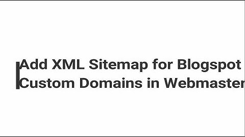Add XML Sitemap for Blogspot Custom Domains in Webmaster tools