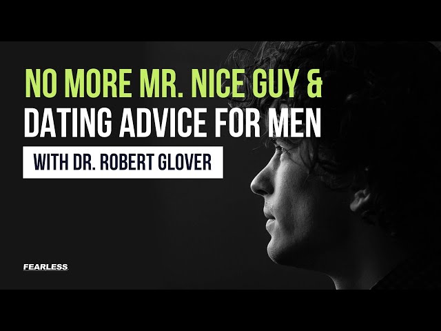No More Mr Nice Guy - Dating Advice For Men w/ Dr. Robert Glover - The Fearless Man class=