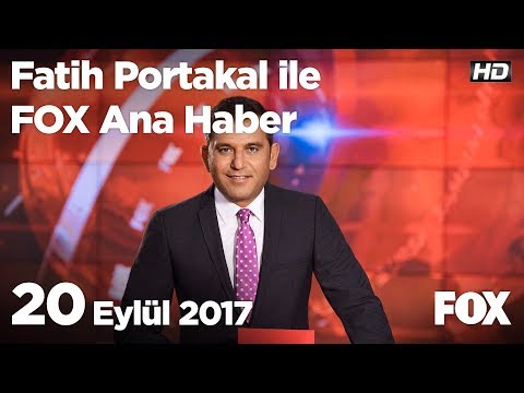 20 Eylül 2017 Fatih Portakal ile FOX Ana Haber