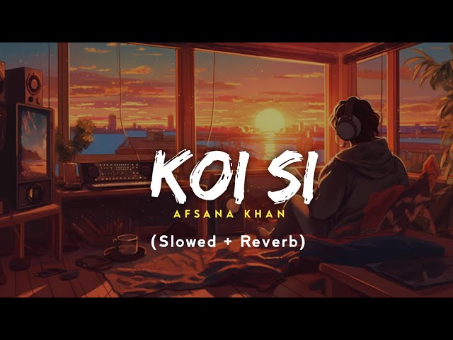 Koi Si : Afsana Khan (Slowed +Reverb)  New Song | Jot Music class=