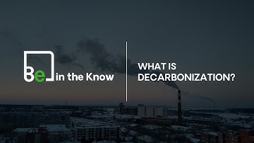 Be in the Know: What is Decarbonization?