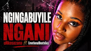 uNkosazana -  Ngingabuyile Ngani ft EMotionalBeatsGuy