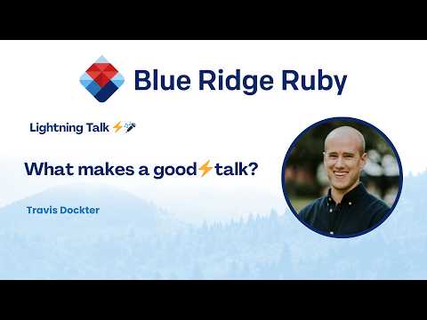 Blue Ridge Ruby 2026 - Lightning Talk: What makes a good lightning talk by Travis Dockter