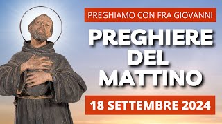 Le Preghiere del Mattino del 18 Settembre 2024 - Festa di San Giuseppe da Copertino