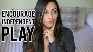 Should We Entertain Our Kids All The Time? Encouraging Independent Play Ysis Lorenna