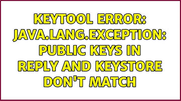 keytool error: java.lang.Exception: Public keys in reply and keystore don