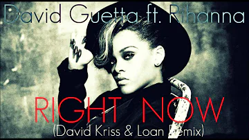 David Guetta ft. Rihanna - Right now (David Kriss & Loan Remix)