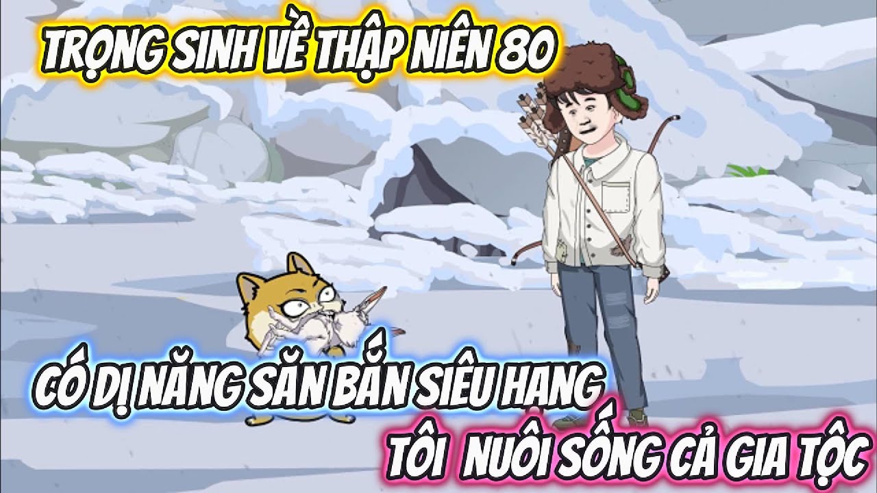 Trọng Sinh Về Thập Niên 80 Có Dị Năng Săn Bắn Siêu Hạng, Tôi Nuôi Sống Cả Gia Tộc Full Bộ
