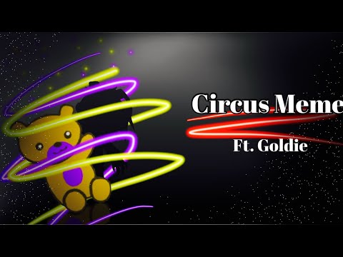 Circus / Meme / Goldie / FNAF