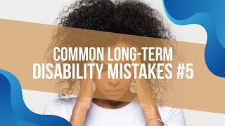 Common Long-Term Disability Mistakes #5