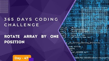 Day 47 of 365 Days Coding Challenge - Rotate Array by one position