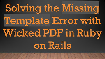 Solving the Missing Template Error with Wicked PDF in Ruby on Rails