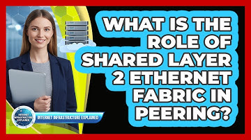 What Is the Role of Shared Layer 2 Ethernet Fabric in Peering?
