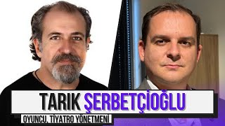 Oyuncu ve Tiyatro Yönetmeni Tarık Şerbetçioğlu / İşte Hayat: Tarık Şerbetçioğlu